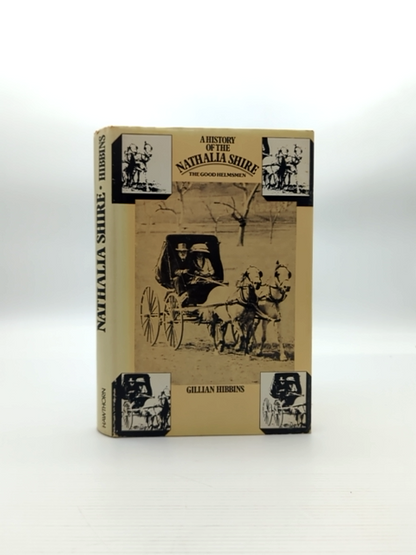 History Of The Nathalia Shire The Good Helmsmen by Gillian Hibbins by Gillian Hibbins