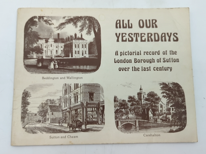 All Our Yesterdays: Pictorial Record Of The London Borough Of Sutton Over The La by June Broughton