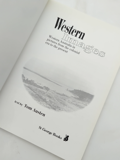 Western Images: Western Australia In Pictures From The Colonial Era To The Prese by Tom Austen