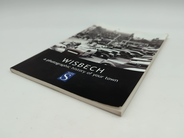 Wisbech: A Photographic History of Your Town by Robert Bell, Isle of Ely England by Robert Bell