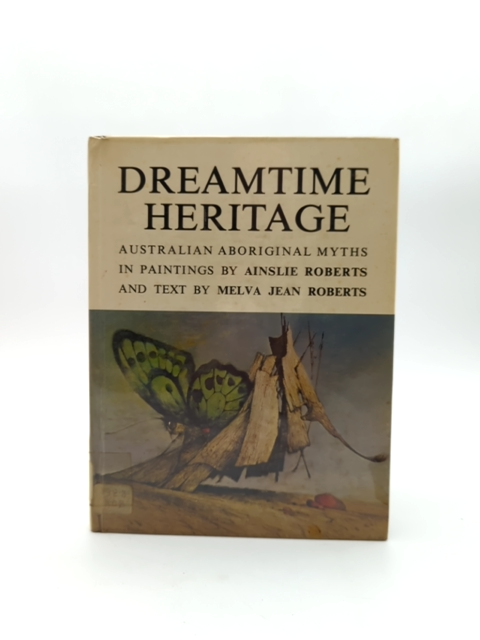 Dreamtime Heritage by Ainslie Roberts & Melva Jean Roberts, Australian History by Ainslie Roberts & Melva Jean Roberts