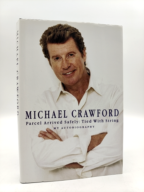 Parcel Arrived Safely: Tied With String by Michael Crawford, Autobiography by Michael Crawford