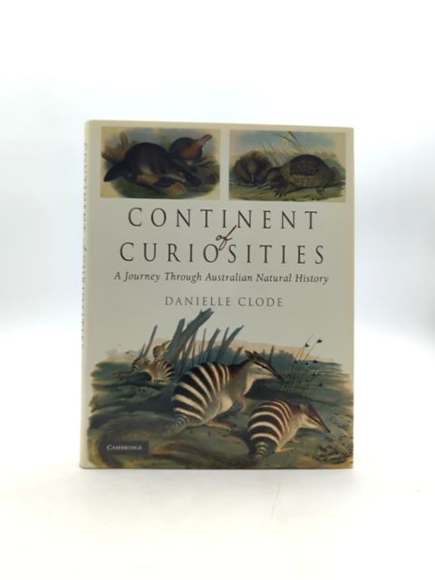 Continent Of Curiosities: Journey Through Australian Natural History, Danielle C by Danielle Clode