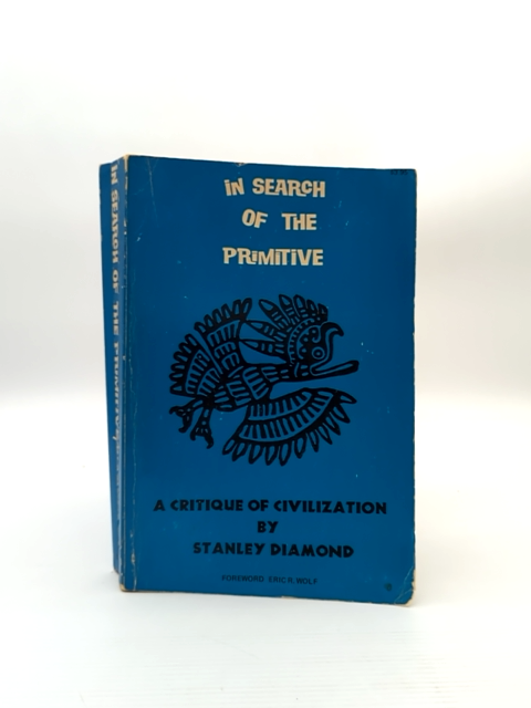 In Search Of The Primitive Critique Of Civilization by Stanley Diamond by Stanley Diamond