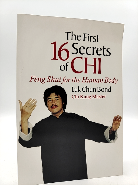 The First 16 Secrets Of Chi: Feng Shui For The Human Body, "Master Luk Chun Bond by Luk Chun Bond
