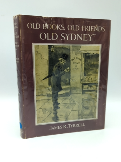 Old Books, Old Friends, Old Sydney, James R. Tyrrell, Hardcover 1952 1st Ed by James R. Tyrrell