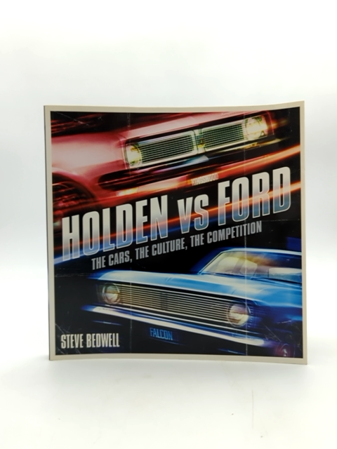 Holden Vs Ford: The Cars, The Culture, The Competition (motoring Series), Steve by S. Bedwell