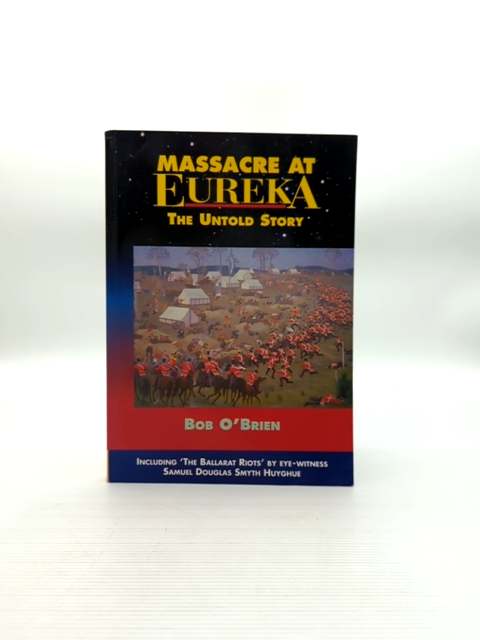 Massacre At Eureka The Untold Story by Bob O'Brien Basil Philip O'Brien by "Bob O'Brien Basil Philip O'Brien"