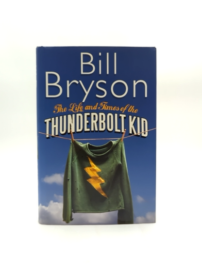 Life And Times Of The Thunderbolt Kid_ The by Bill Bryson, Biography by Bill Bryson