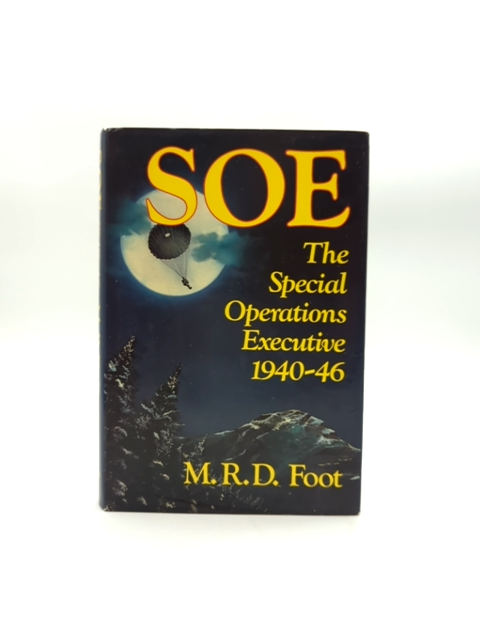 Soe An Outline History Of The Special Operations Executive 1940-46 by M R D Foot by M R D Foot