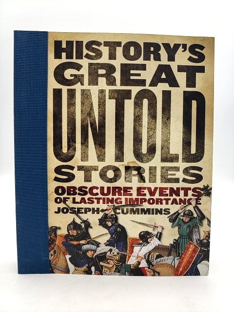 History's Great Untold Stories Obscure Events of Lasting Importance, Joesph Cumm by Joesph Cummins