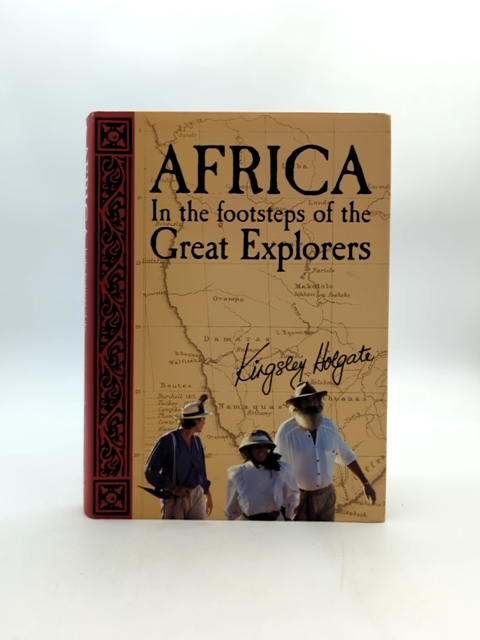 Africa In The Footsteps Of The Great Explorers by Kingsley Holgate, Exploration by Kingsley Holgate