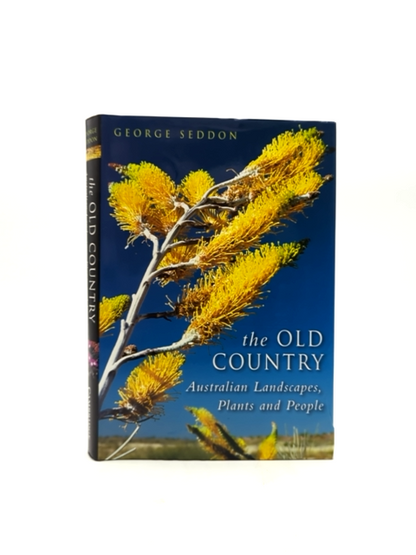The Old Country: Australian Landscapes, Plants And People by G Seddon Signed by George Seddon