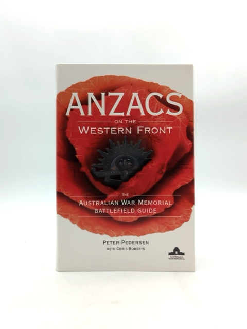 Anzacs On The Western Front: The Australian War Memorial Battlefield Guide, Pete by Peter Pedersen