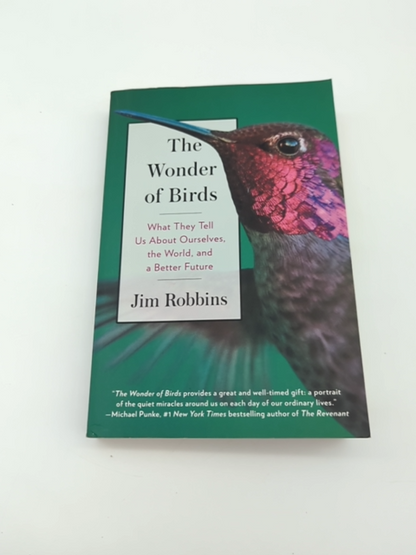 The Wonder of Birds: What They Tell Us About Ourselves, the World, and a Better by Jim Robbins