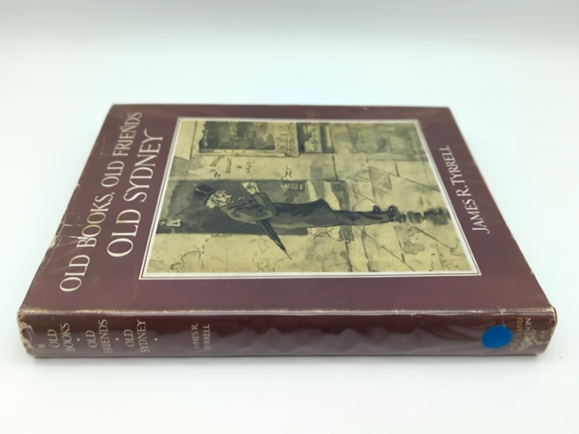 Old Books, Old Friends, Old Sydney, James R. Tyrrell, Hardcover 1952 1st Ed by James R. Tyrrell