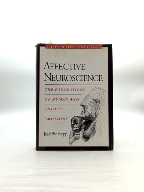 Affective Neuroscience: The Foundations Of Human And Animal Emotions (series In by Jaak Panksepp