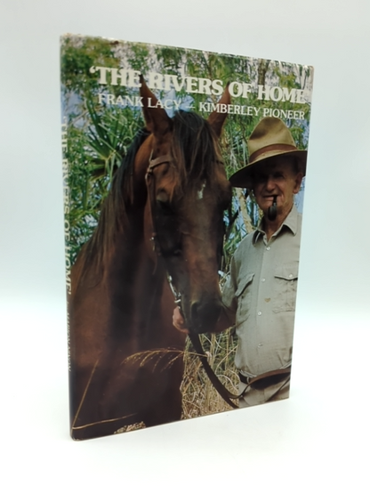 The Rivers of Home: Frank Lacy - Kimberley Pioneer WA History Australiana Signed by Frank Lacy