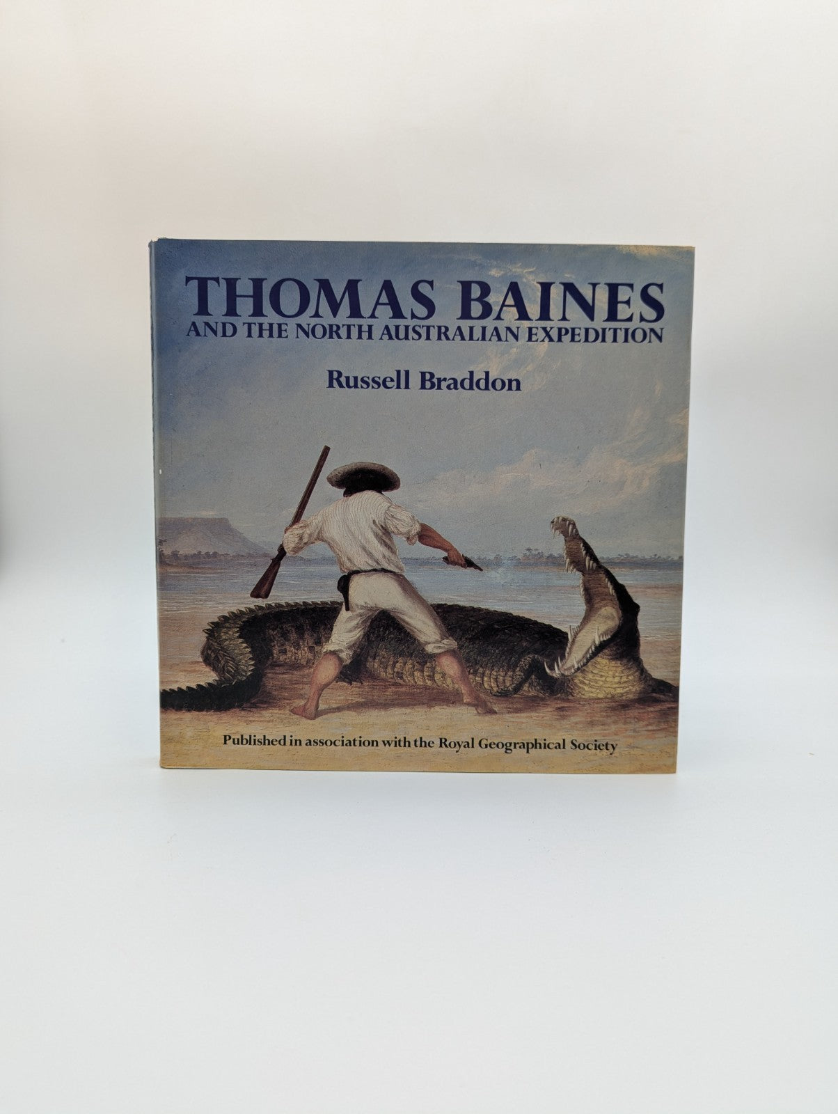 Thomas Baines And The North Australian Expedition by Russell Braddon by Russell Braddon
