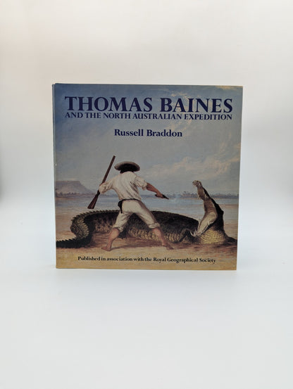 Thomas Baines And The North Australian Expedition by Russell Braddon by Russell Braddon