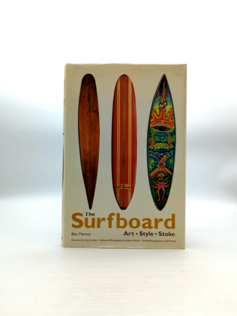 The Surfboard Art, Style, Stoke by Ben Marcus, Art History by Ben Marcus