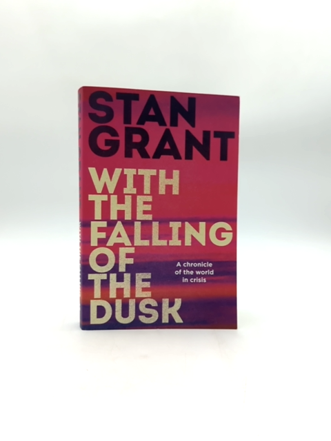 With The Falling Of The Dusk The Compelling And Powerful Bestselling Book By Cri by Stan Grant