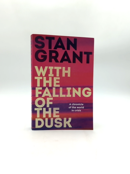 With The Falling Of The Dusk The Compelling And Powerful Bestselling Book By Cri by Stan Grant
