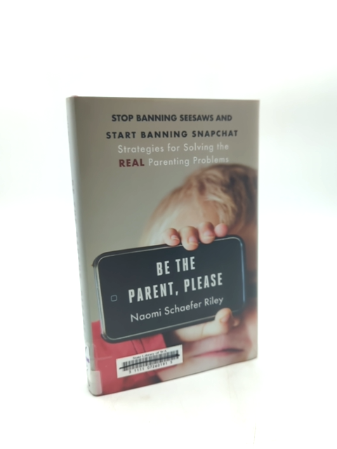 Be The Parent, Please: Stop Banning Seesaws And Start Banning Snapchat: Strategi by Naomi Schäfer Riley