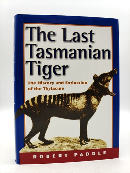 The Last Tasmanian Tiger: The History And Extinction Of The Thylacine, Robert Pa by Robert Paddle
