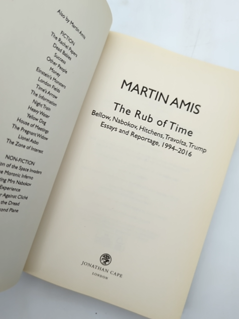 The Rub Of Time: Bellow, Nabokov, Hitchens, Travolta, Trump. Essays And Reportag by Martin Amis