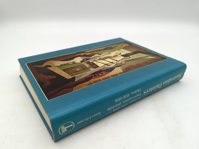 Australian Painters Colonial 1788-1880, Impressionists 1881-1930, Modern 1931-70 by James Gleeson