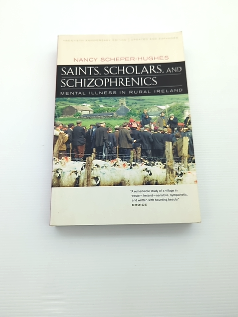 Saints, Scholars, And Schizophrenics Mental Illness In Rural Ireland, Twentieth by Nancy Scheper-Hughes
