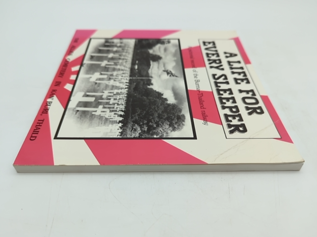 Life For Every Sleeper: Pictorial Record Burma-thailand Railway, Hugh Clarke by Hugh V. Clarke