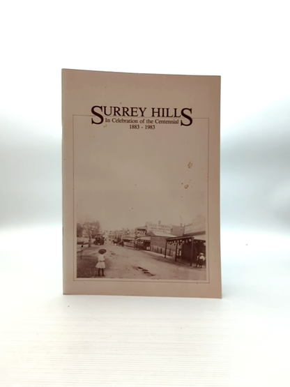 Surrey Hills In Celebration Of The Centennial 1883-1983, Surrey Hills Neighbourh by Surrey Hills Neighbourhood Centre : History Nook Group
