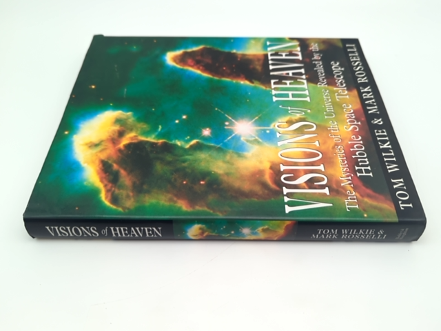 Visions of Heaven: The Mysteries of the Universe Revealed, the Hubble Space Tele by Tom Wilkie