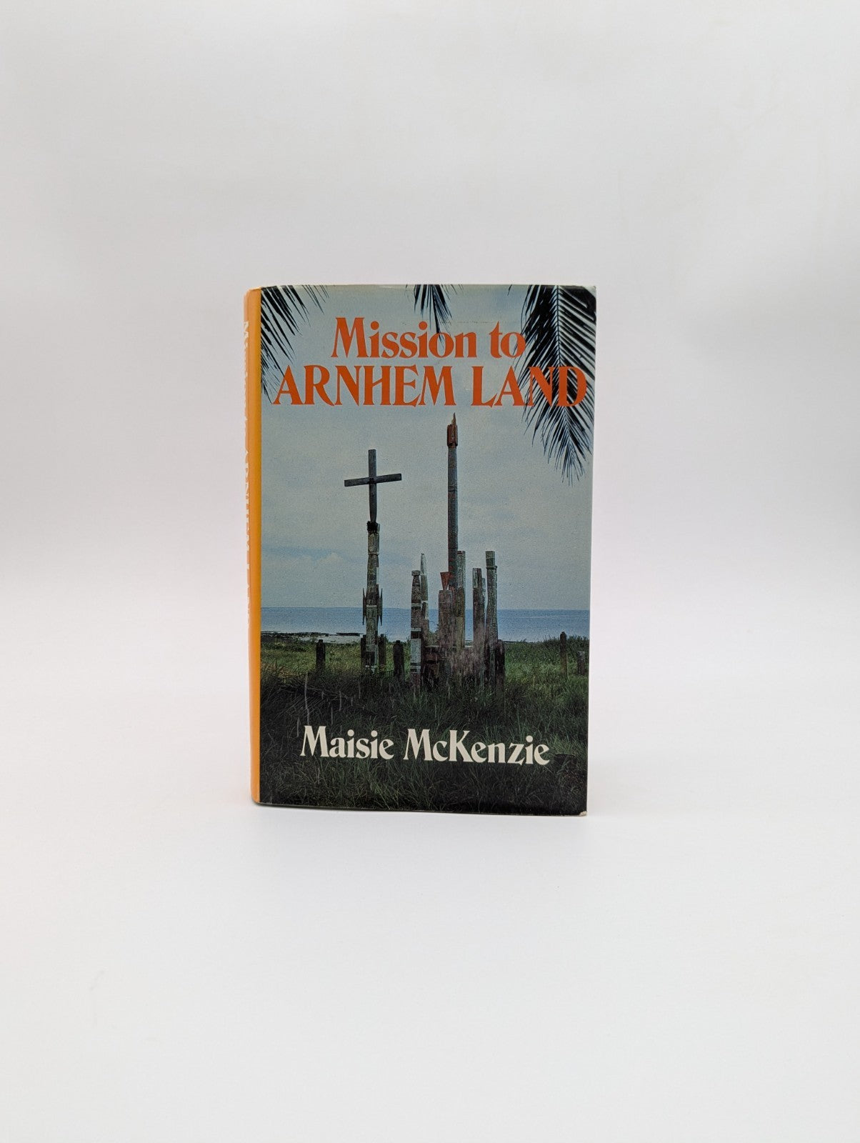 Mission To Arnhem Land by Maisie McKenzie, Australian History, Aboriginal by Maisie Mckenzie