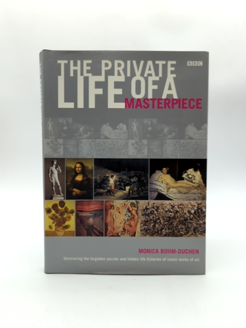 The Private Life Of Masterpiece by Monica Bohm-Duchen, Art History by Monica Bohm-Duchen