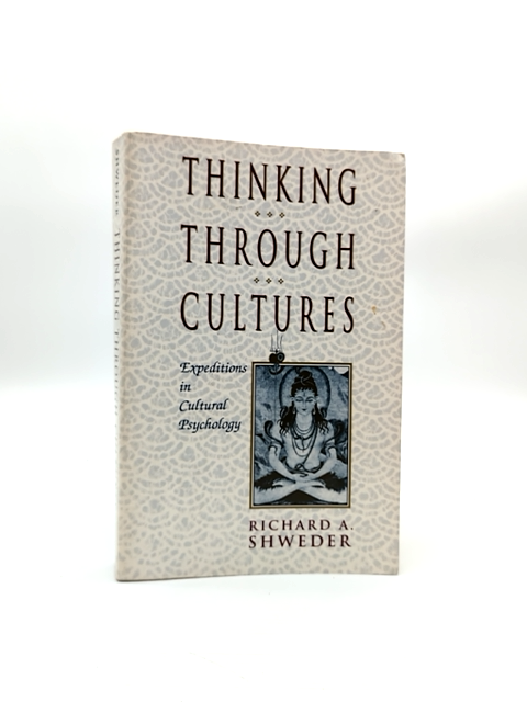 Thinking Through Cultures Expeditions In Cultural Psychology, Richard A. Shweder by Richard A. Shweder