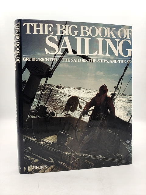 The Big Book Of Sailing: The Sailors, The Ships, And The Sea by Frank Grube by Frank Grube