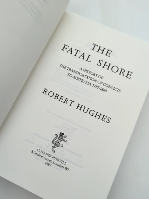The Fatal Shore: History Of The Transportation Of Convicts To Australia, 1787-18 by Robert Hughes