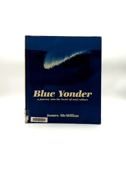 Blue Yonder Journey Into The Heart Of Surf Culture, James McMillan, Surf Culture by James Mcmillan