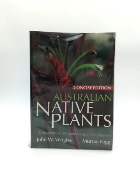 Australian Native Plants: Concise by John Wrigley & Murray Fagg, Botany by John Wrigley, Murray Fagg