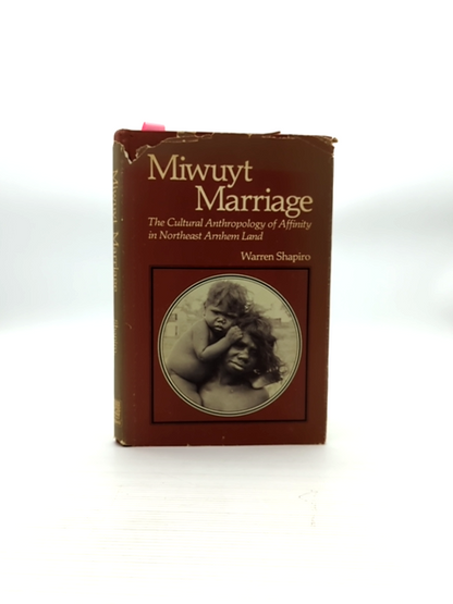 Miwuyt Marriage: The Cultural Anthropology Of Affinity In Northeast Arnhem Land, by Warren Shapiro