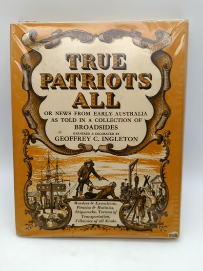 True Patriots: News From Early Australia Told in a Collection of Broads, Signed by Geoffrey C Ingleton