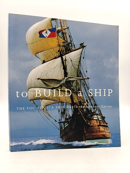 To Build Ship Out Of Print: The Voc Replica Ship by Robert Garvey, Ships by Robert Garvey