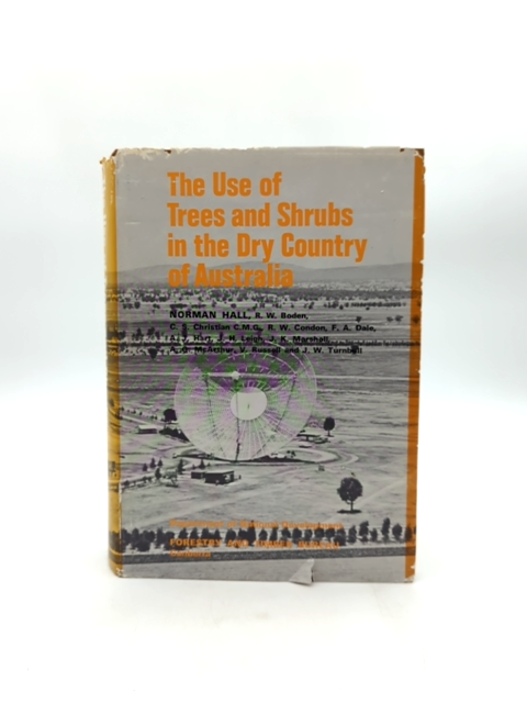 The Use Of Trees And Shrubs In The Dry Country Of Australia by Norman Hall by Norman Hall