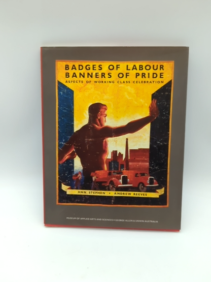Badges Of Labour, Banners Of Pride: Aspects Of Working Class Celebration, Unions by Ann. Stephen