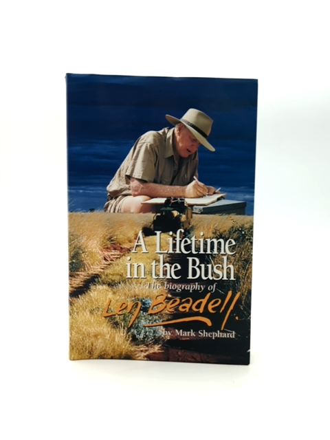 Lifetime In The Bush: The Biography Of Len Beadell by Mark Shephard by Mark Shephard