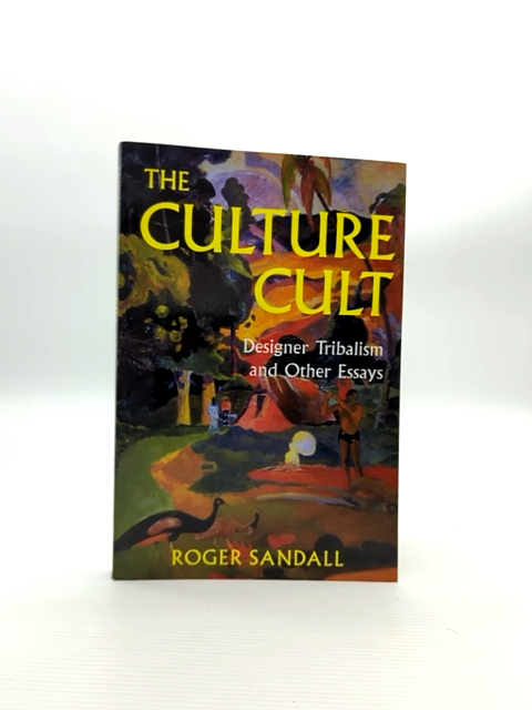 The Culture Cult: Designer Tribalism And Other Essays by Roger Sandall by Roger Sandall