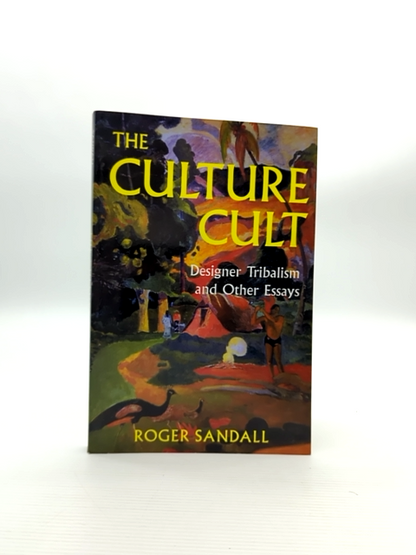 The Culture Cult: Designer Tribalism And Other Essays by Roger Sandall by Roger Sandall